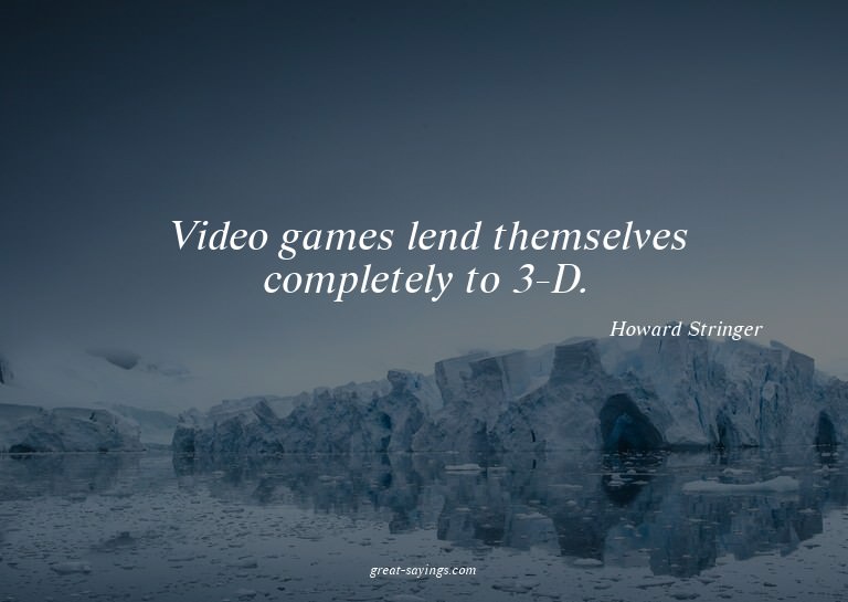Video games lend themselves completely to 3-D.

