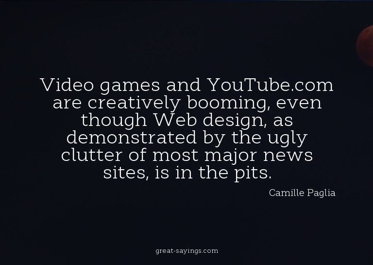 Video games and YouTube.com are creatively booming, eve