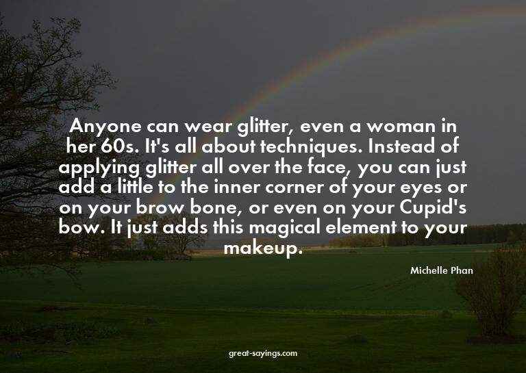 Anyone can wear glitter, even a woman in her 60s. It's