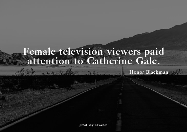 Female television viewers paid attention to Catherine G