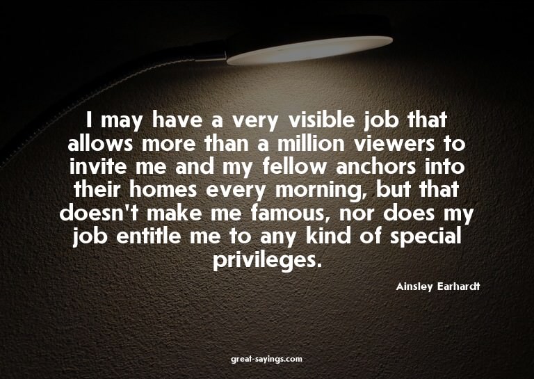 I may have a very visible job that allows more than a m