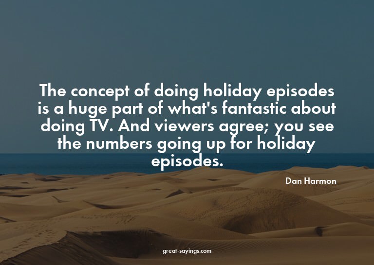 The concept of doing holiday episodes is a huge part of