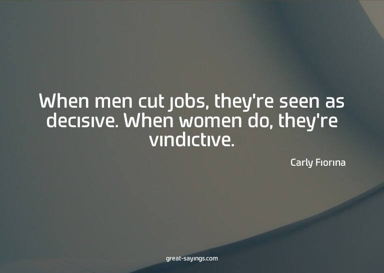 When men cut jobs, they're seen as decisive. When women