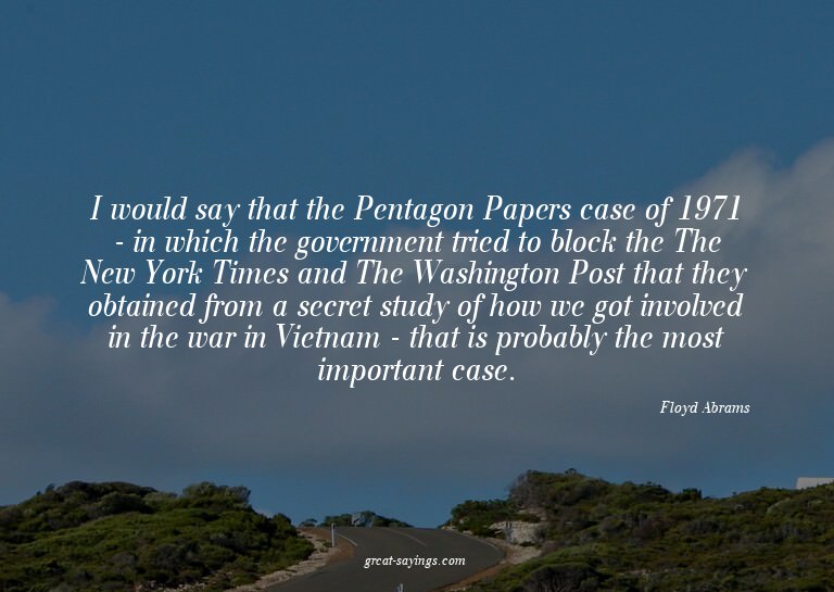 I would say that the Pentagon Papers case of 1971 - in