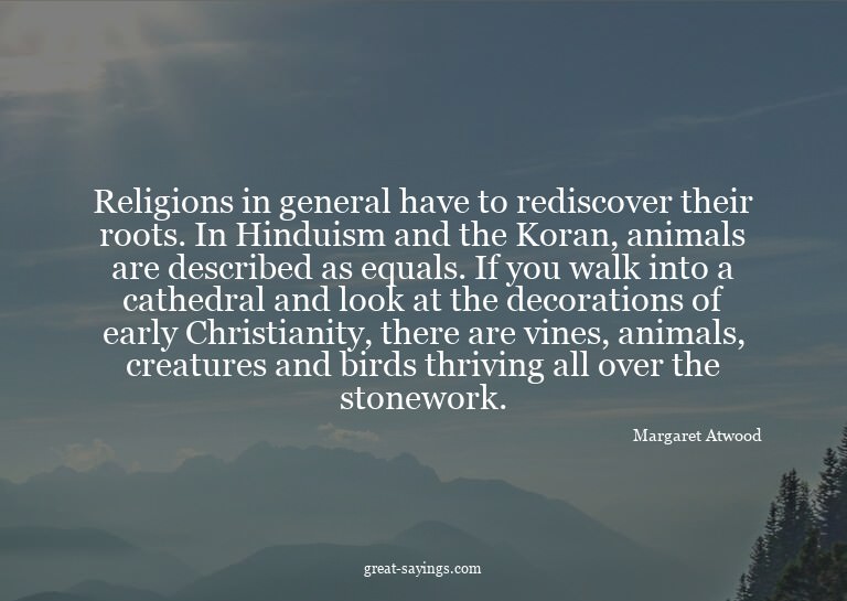 Religions in general have to rediscover their roots. In