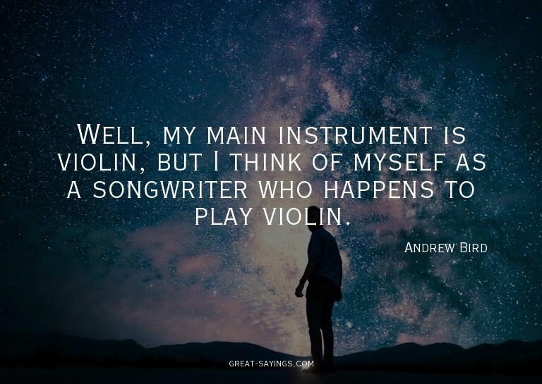 Well, my main instrument is violin, but I think of myse
