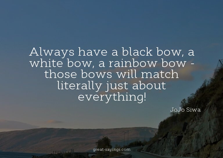 Always have a black bow, a white bow, a rainbow bow - t