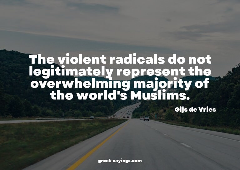The violent radicals do not legitimately represent the