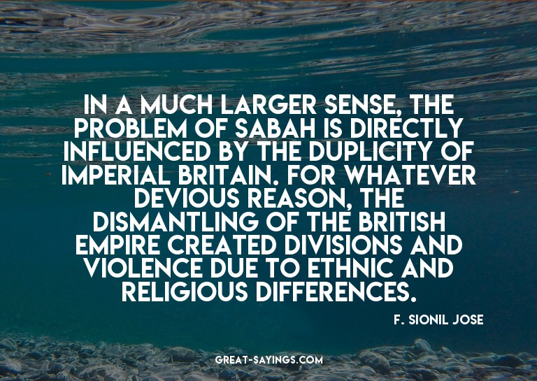 In a much larger sense, the problem of Sabah is directl