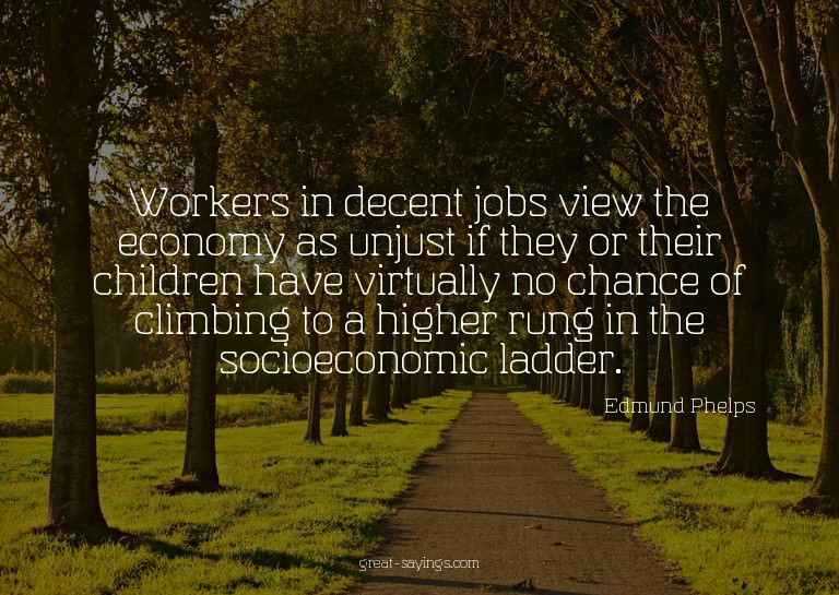 Workers in decent jobs view the economy as unjust if th