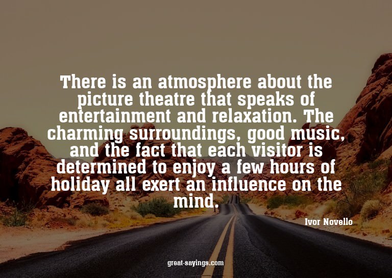 There is an atmosphere about the picture theatre that s