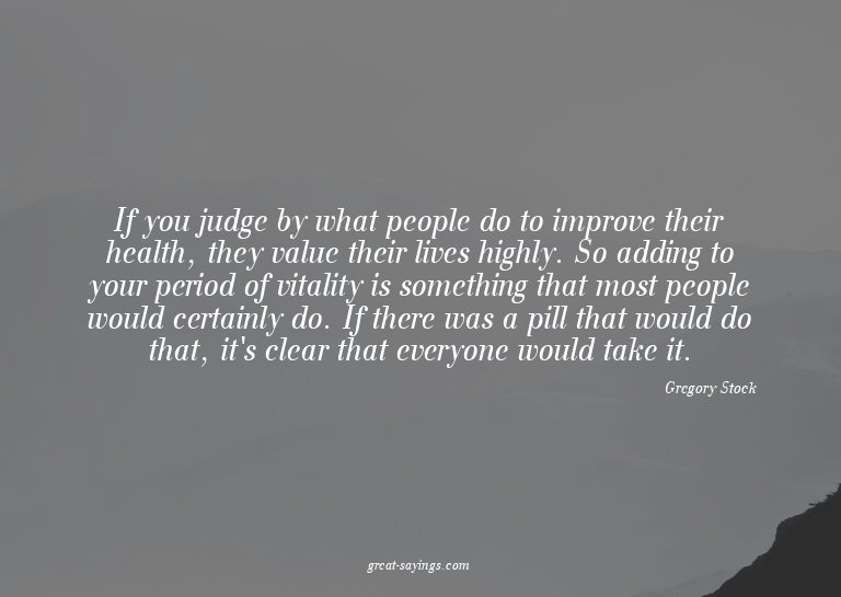 If you judge by what people do to improve their health,
