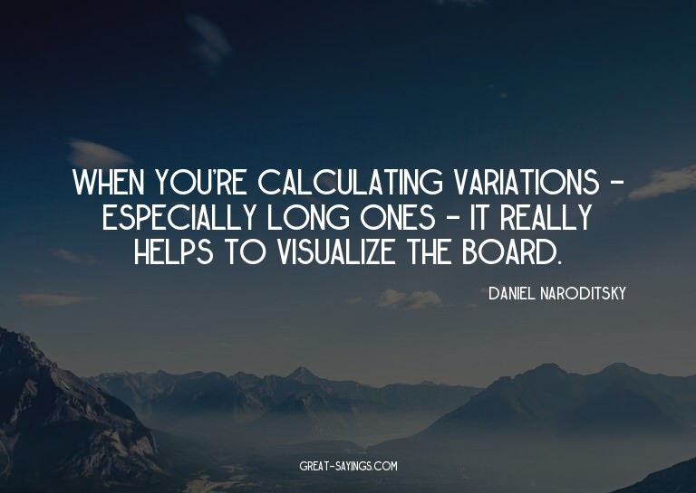 When you're calculating variations - especially long on