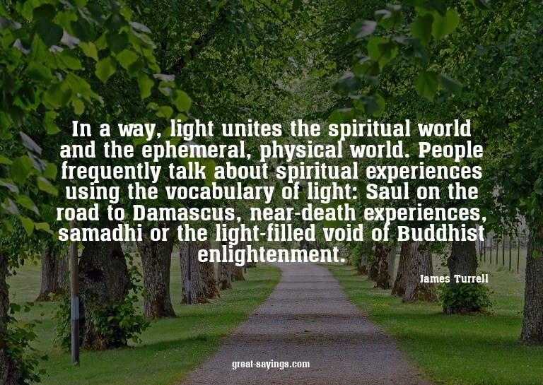 In a way, light unites the spiritual world and the ephe