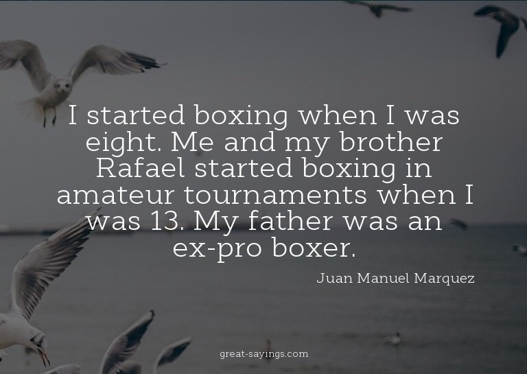 I started boxing when I was eight. Me and my brother Ra