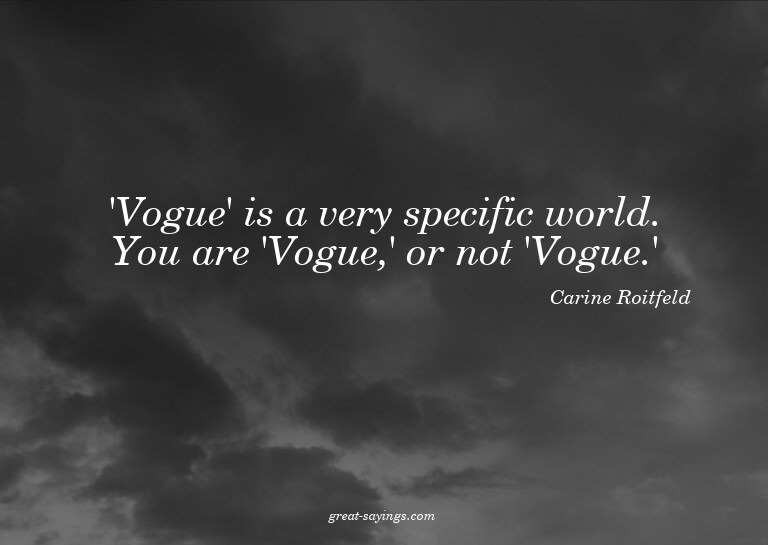 'Vogue' is a very specific world. You are 'Vogue,' or n