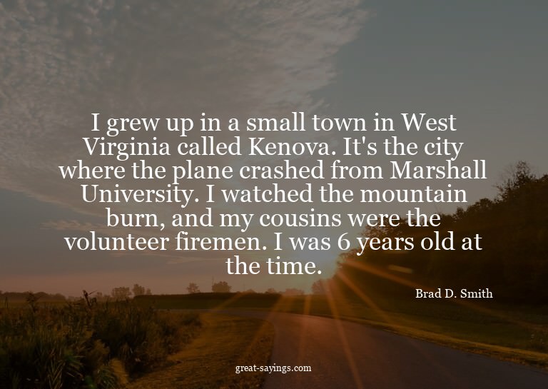 I grew up in a small town in West Virginia called Kenov