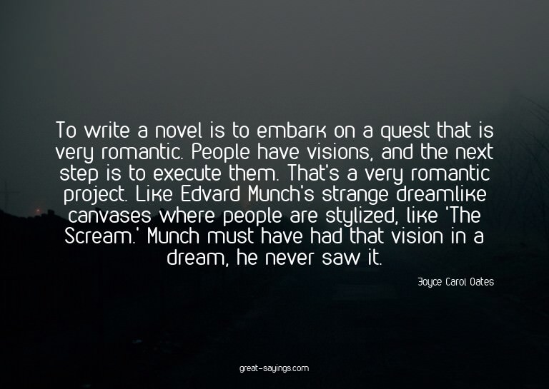 To write a novel is to embark on a quest that is very r