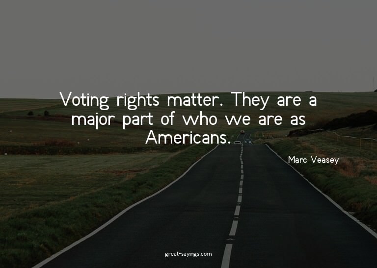 Voting rights matter. They are a major part of who we a