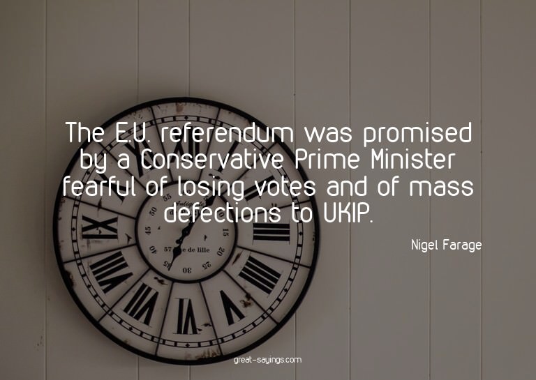 The E.U. referendum was promised by a Conservative Prim