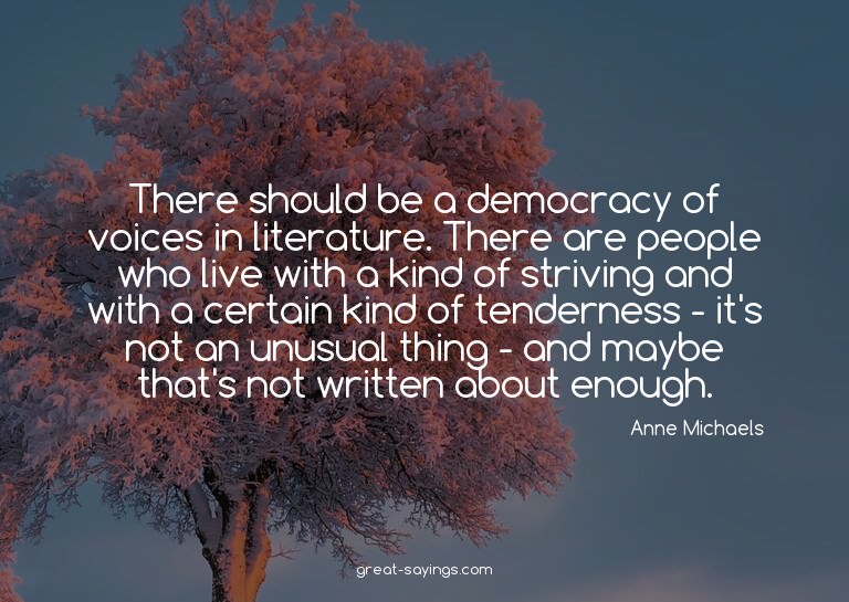 There should be a democracy of voices in literature. Th