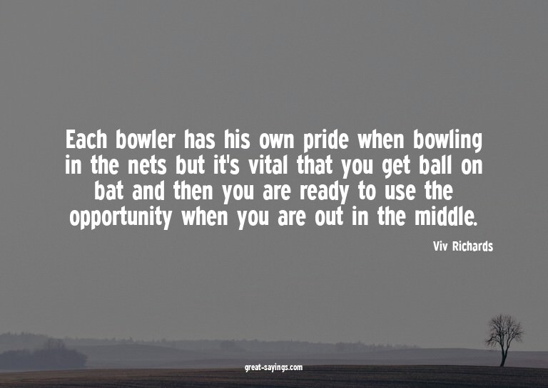 Each bowler has his own pride when bowling in the nets