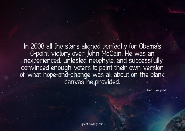 In 2008 all the stars aligned perfectly for Obama's 6-p