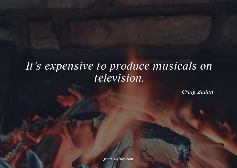 It's expensive to produce musicals on television.


