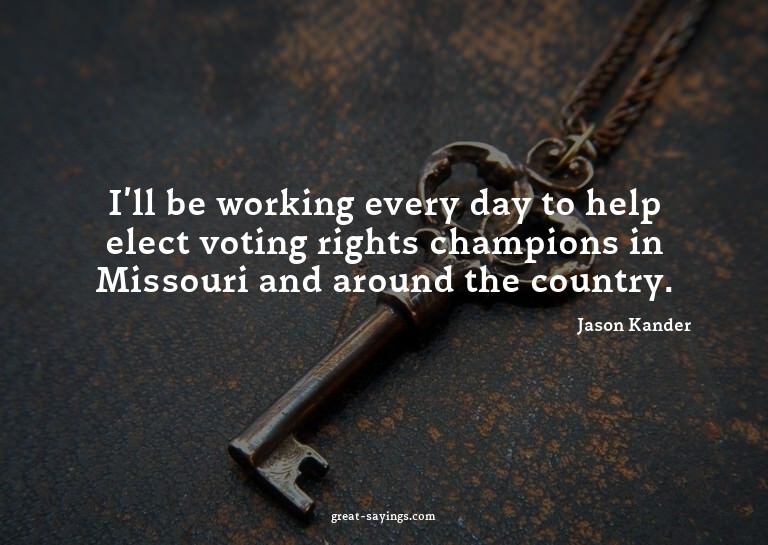 I'll be working every day to help elect voting rights c