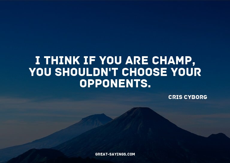 I think if you are champ, you shouldn't choose your opp