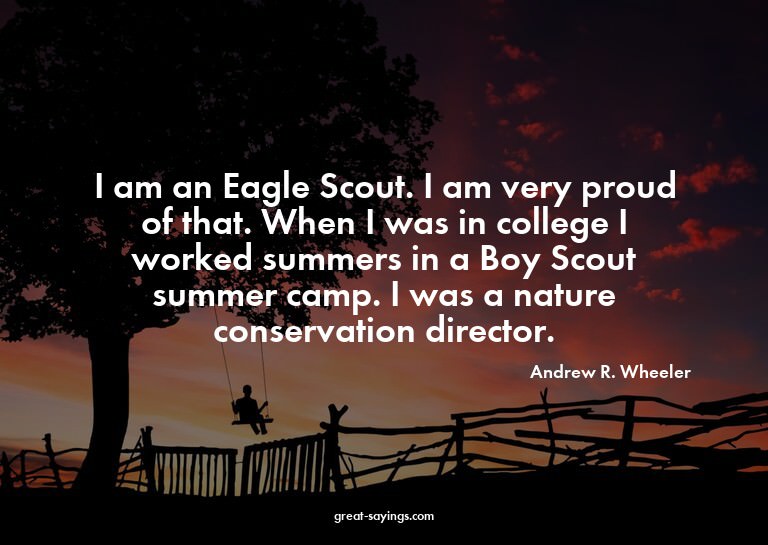 I am an Eagle Scout. I am very proud of that. When I wa