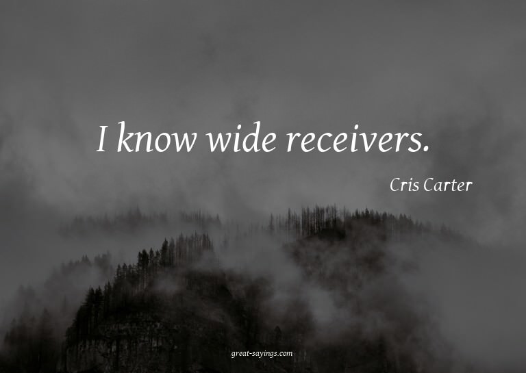 I know wide receivers.

