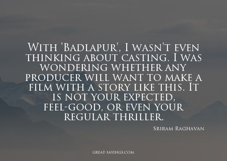 With 'Badlapur', I wasn't even thinking about casting.