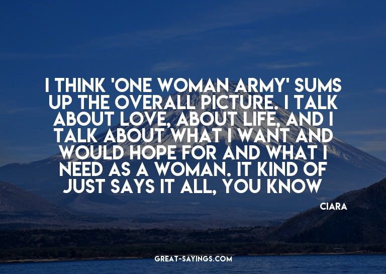 I think 'One Woman Army' sums up the overall picture. I