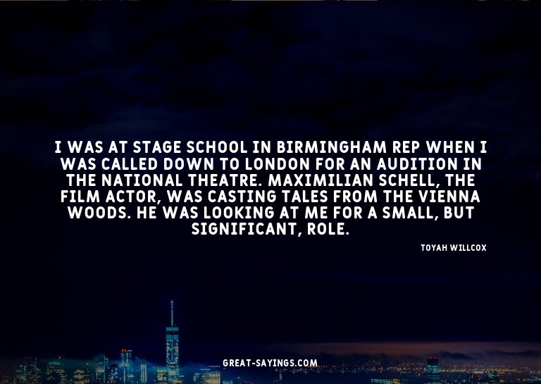 I was at stage school in Birmingham Rep when I was call