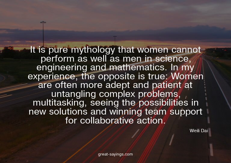 It is pure mythology that women cannot perform as well