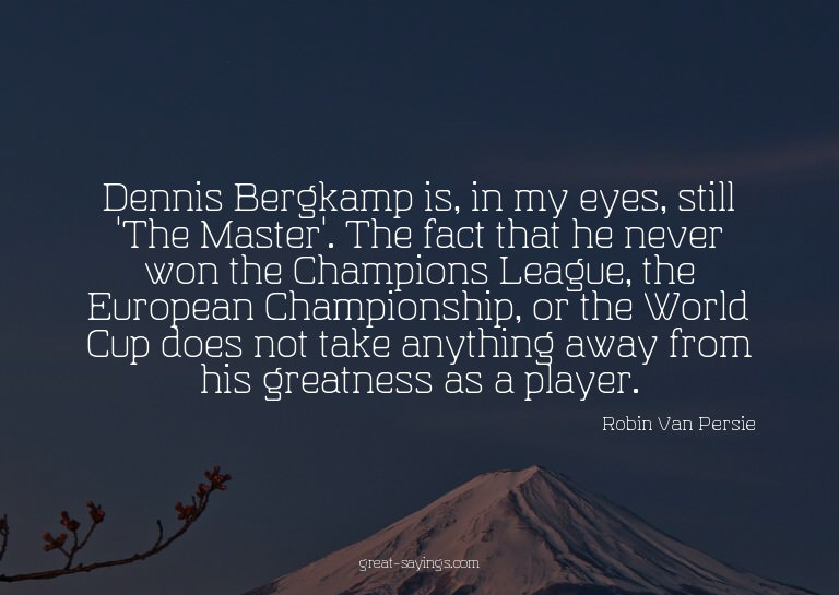 Dennis Bergkamp is, in my eyes, still 'The Master'. The