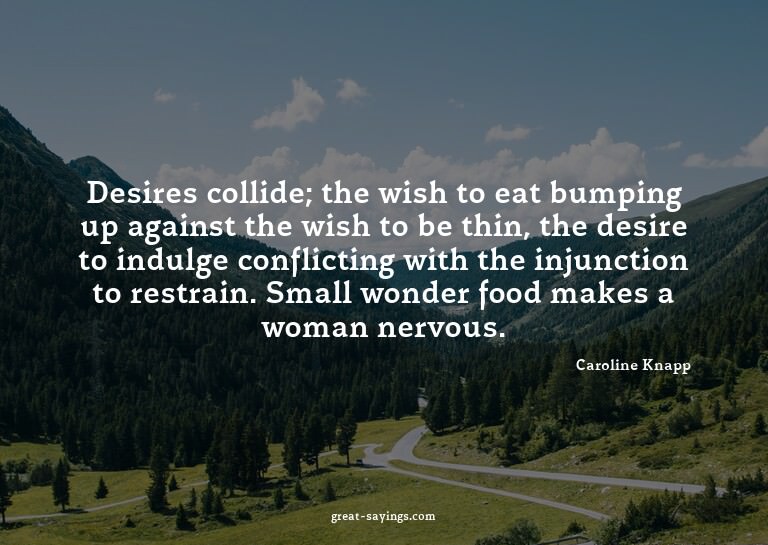 Desires collide; the wish to eat bumping up against the