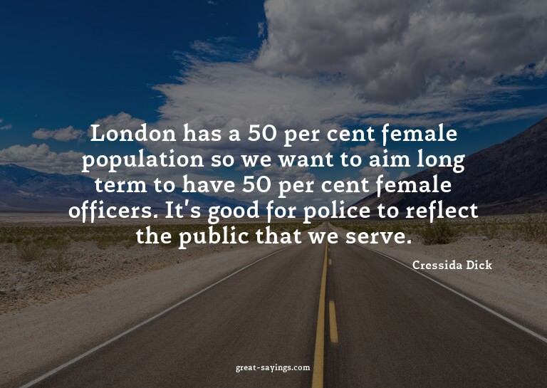 London has a 50 per cent female population so we want t