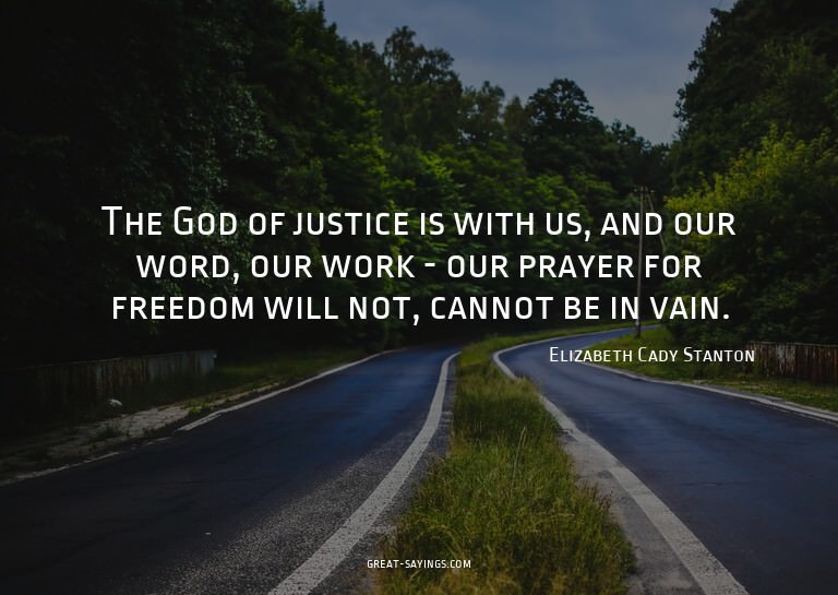 The God of justice is with us, and our word, our work -