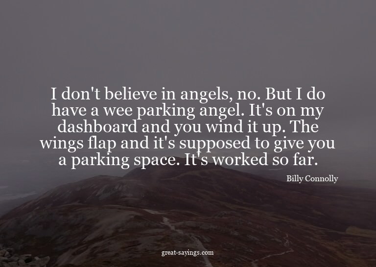 I don't believe in angels, no. But I do have a wee park