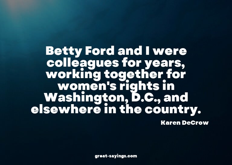 Betty Ford and I were colleagues for years, working tog