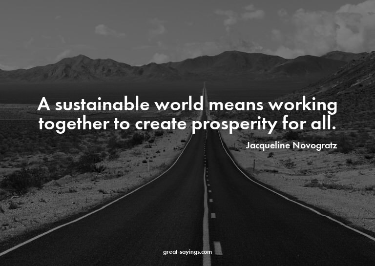 A sustainable world means working together to create pr