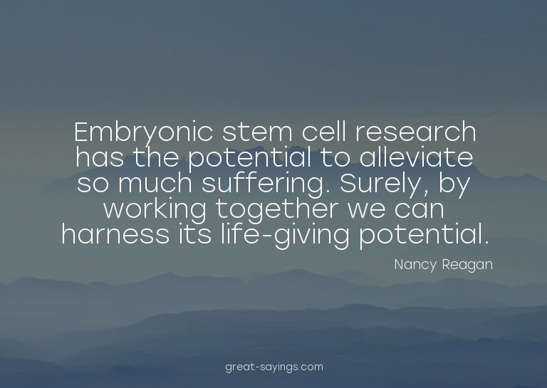Embryonic stem cell research has the potential to allev