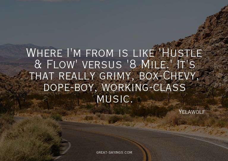 Where I'm from is like 'Hustle & Flow' versus '8 Mile.'