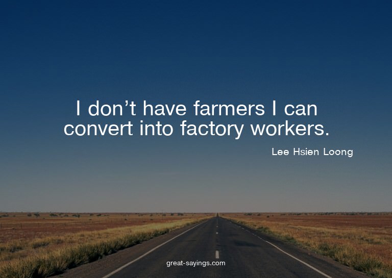 I don't have farmers I can convert into factory workers