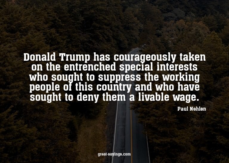 Donald Trump has courageously taken on the entrenched s