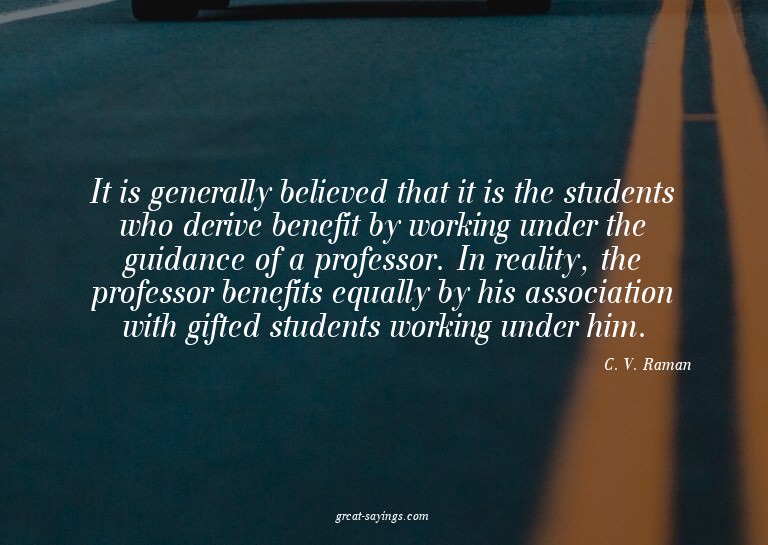 It is generally believed that it is the students who de