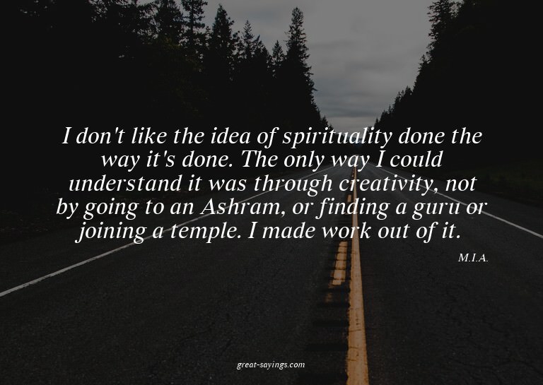 I don't like the idea of spirituality done the way it's