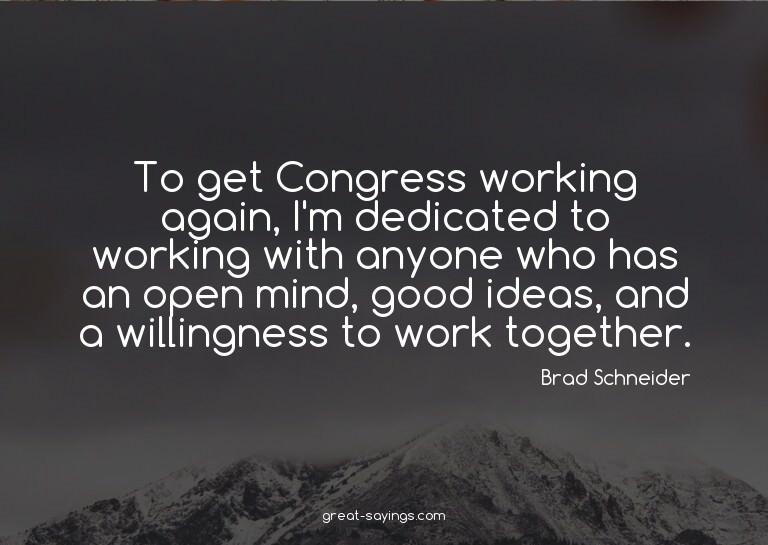 To get Congress working again, I'm dedicated to working